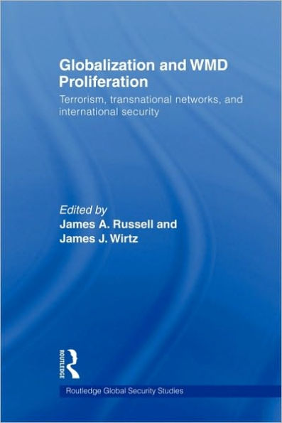 Globalization and WMD Proliferation: Terrorism, Transnational Networks and International Security / Edition 1