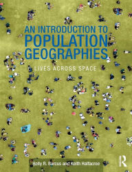 Title: An Introduction to Population Geographies: Lives Across Space / Edition 1, Author: Holly R. Barcus