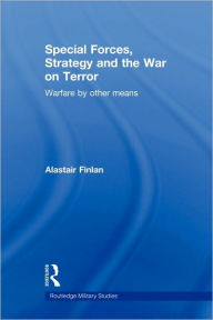 Title: Special Forces, Strategy and the War on Terror: Warfare By Other Means, Author: Alastair Finlan