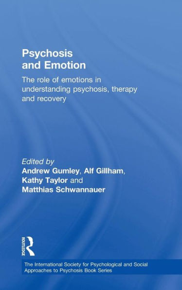 Psychosis and Emotion: The role of emotions in understanding psychosis, therapy and recovery / Edition 1