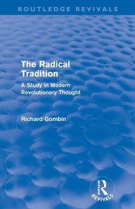 Title: The Radical Tradition (Routledge Revivals): A Study in Modern Revolutionary Thought, Author: Richard Gombin