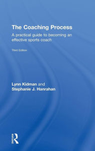 Title: The Coaching Process: A Practical Guide to Becoming an Effective Sports Coach / Edition 1, Author: Lynn Kidman
