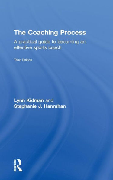 The Coaching Process: A Practical Guide to Becoming an Effective Sports Coach / Edition 1