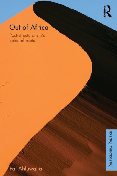 Out of Africa: Post-Structuralism's Colonial Roots / Edition 1
