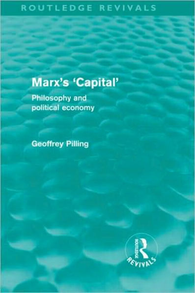 Marx's 'Capital' (Routledge Revivals): Philosophy and Political Economy