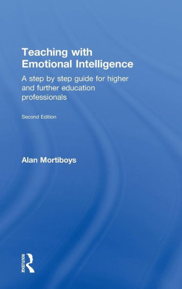 Teaching with Emotional Intelligence: A step-by-step guide for Higher and Further Education professionals / Edition 2