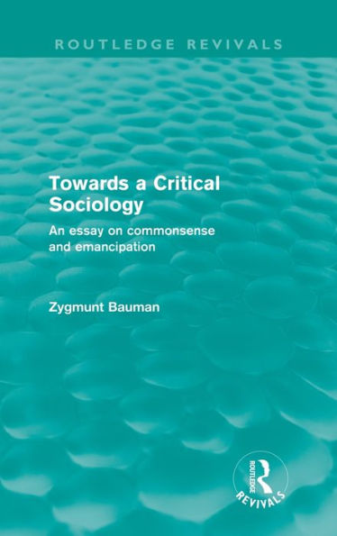 Towards a Critical Sociology (Routledge Revivals): An Essay on Commonsense and Imagination / Edition 1