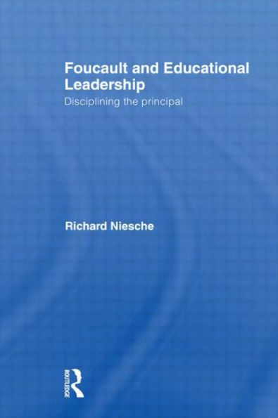 Foucault and Educational Leadership: Disciplining the Principal