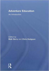 Title: Adventure Education: An Introduction / Edition 1, Author: Chris Hodgson
