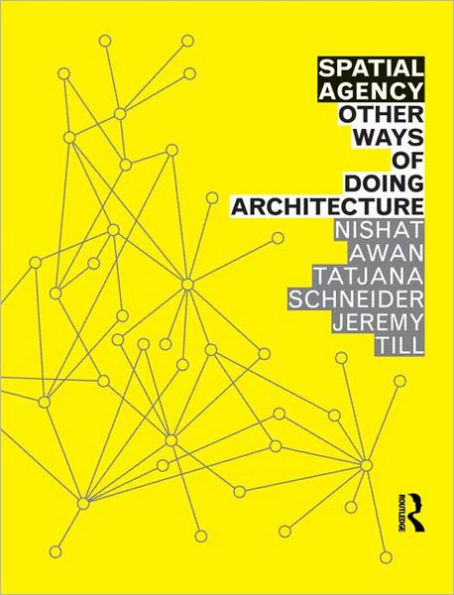 Spatial Agency: Other Ways of Doing Architecture / Edition 1