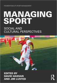 Title: Managing Sport: Social and Cultural Perspectives, Author: David Hassan