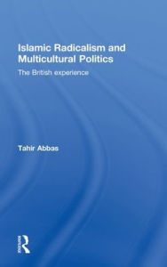 Title: Islamic Radicalism and Multicultural Politics: The British Experience / Edition 1, Author: Tahir Abbas