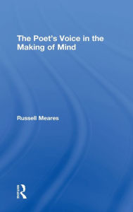 Title: The Poet's Voice in the Making of Mind / Edition 1, Author: Russell Meares