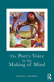 Title: The Poet's Voice in the Making of Mind / Edition 1, Author: Russell Meares