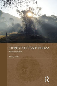 Title: Ethnic Politics in Burma: States of Conflict / Edition 1, Author: Ashley South