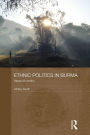 Ethnic Politics in Burma: States of Conflict / Edition 1