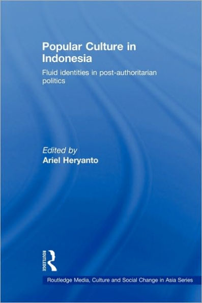 Popular Culture in Indonesia: Fluid Identities in Post-Authoritarian Politics / Edition 1