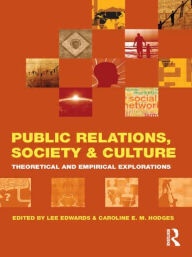 Title: Public Relations, Society & Culture: Theoretical and Empirical Explorations / Edition 1, Author: Lee Edwards