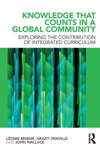 Knowledge that Counts in a Global Community: Exploring the Contribution of Integrated Curriculum / Edition 1