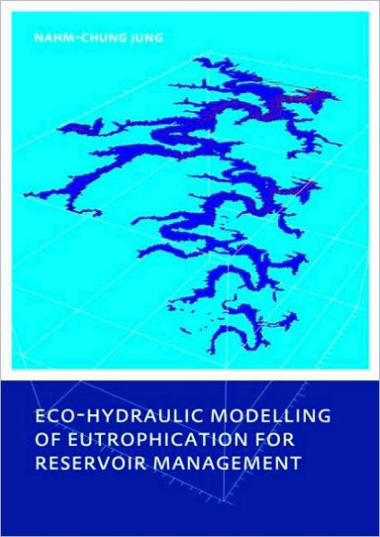 Eco-hydraulic Modelling of Eutrophication for Reservoir Management / Edition 1