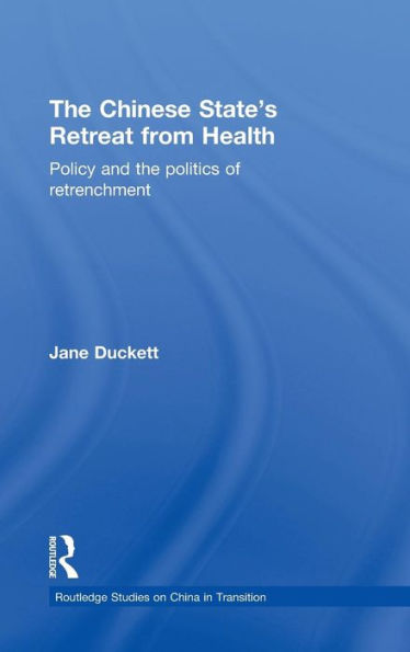 the Chinese State's Retreat from Health: Policy and Politics of Retrenchment