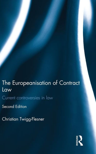 The Europeanisation of Contract Law: Current Controversies Law