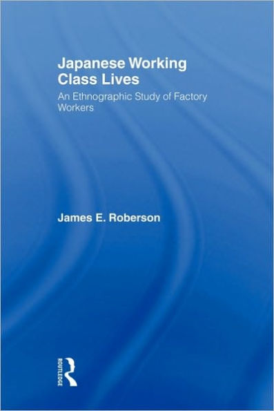 Japanese Working Class Lives: An Ethnographic Study of Factory Workers