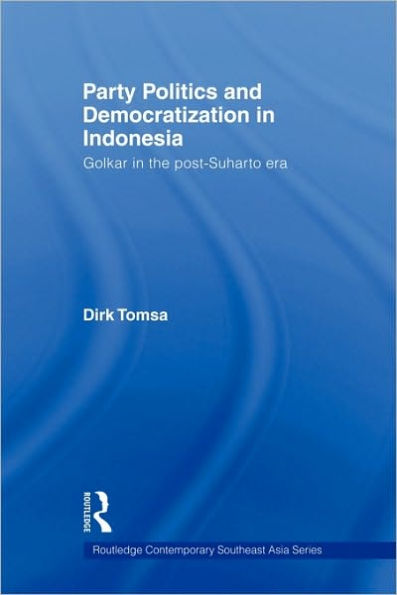 Party Politics and Democratization in Indonesia: Golkar in the post-Suharto era / Edition 1