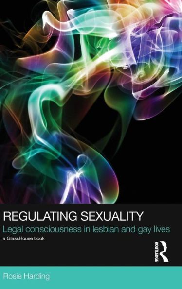 Regulating Sexuality: Legal Consciousness in Lesbian and Gay Lives / Edition 1