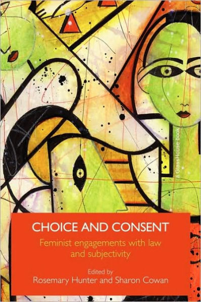 Choice and Consent: Feminist Engagements with Law and Subjectivity / Edition 1