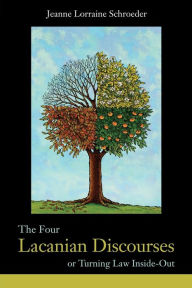Title: The Four Lacanian Discourses: or Turning Law Inside Out / Edition 1, Author: Jeanne Lorraine Schroeder