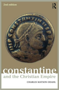 Title: Constantine and the Christian Empire / Edition 2, Author: Charles Odahl