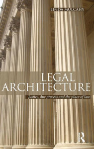 Title: Legal Architecture: Justice, Due Process and the Place of Law / Edition 1, Author: Linda Mulcahy