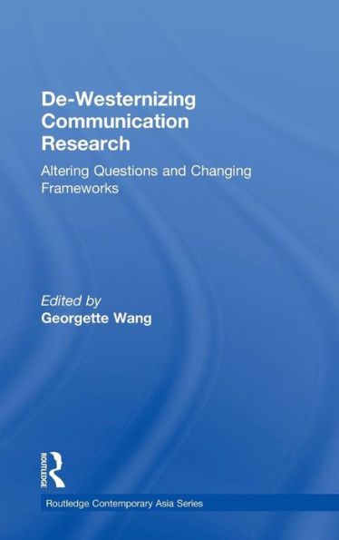 De-Westernizing Communication Research: Altering Questions and Changing Frameworks