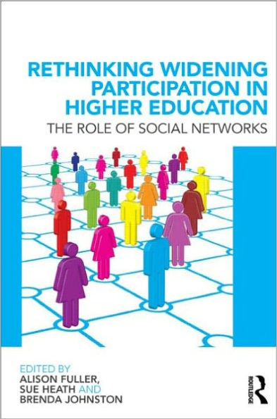 Rethinking Widening Participation in Higher Education: The Role of Social Networks / Edition 1