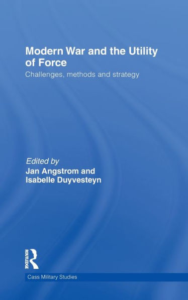 Modern War and the Utility of Force: Challenges, Methods and Strategy / Edition 1