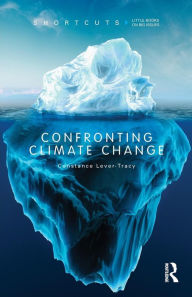 Title: Confronting Climate Change / Edition 1, Author: Constance Lever-Tracy