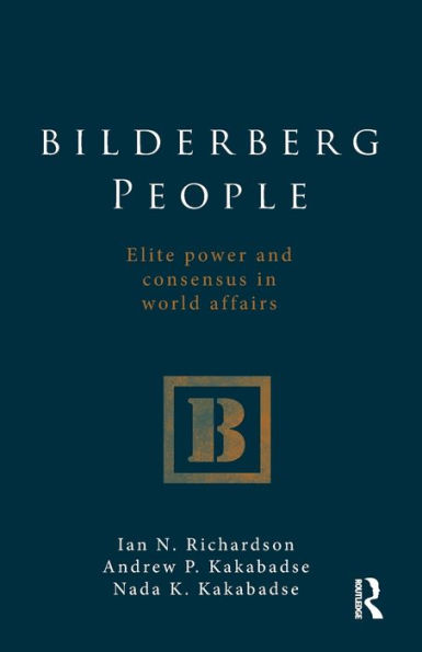 Bilderberg People: Elite Power and Consensus World Affairs