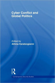Title: Cyber-Conflict and Global Politics / Edition 1, Author: Athina Karatzogianni