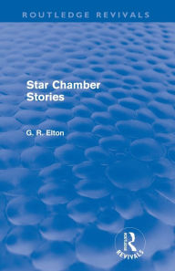 Title: Star Chamber Stories (Routledge Revivals), Author: G.R. Elton