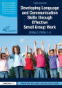 Developing Language and Communication Skills through Effective Small Group Work: SPIRALS: From 3-8