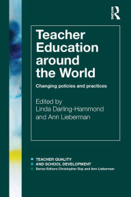 Title: Teacher Education Around the World: Changing Policies and Practices / Edition 1, Author: Linda Darling-Hammond