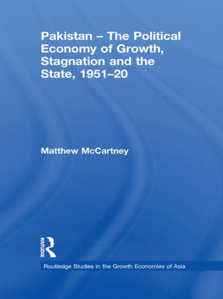 Pakistan - The Political Economy of Growth, Stagnation and the State, 1951-2009 / Edition 1