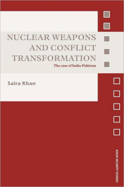 Nuclear Weapons and Conflict Transformation: The Case of India-Pakistan