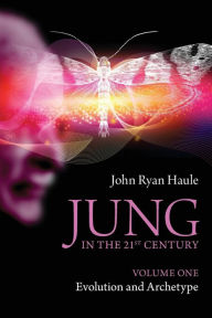 Title: Jung in the 21st Century Volume One: Evolution and Archetype / Edition 1, Author: John Ryan Haule