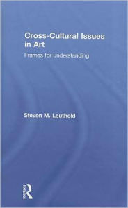 Title: Cross-Cultural Issues in Art: Frames for Understanding, Author: Steven Leuthold