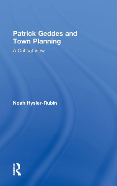 Patrick Geddes and Town Planning: A Critical View / Edition 1