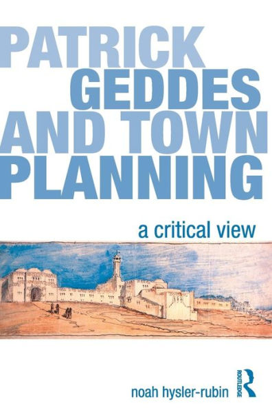 Patrick Geddes and Town Planning: A Critical View