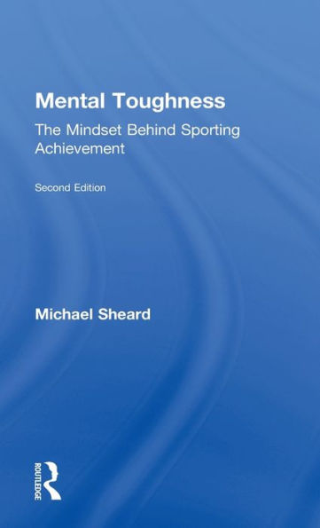 Mental Toughness: The Mindset Behind Sporting Achievement, Second Edition