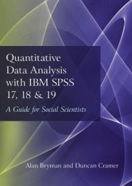 Title: Quantitative Data Analysis with IBM SPSS 17, 18 & 19: A Guide for Social Scientists, Author: Alan Bryman